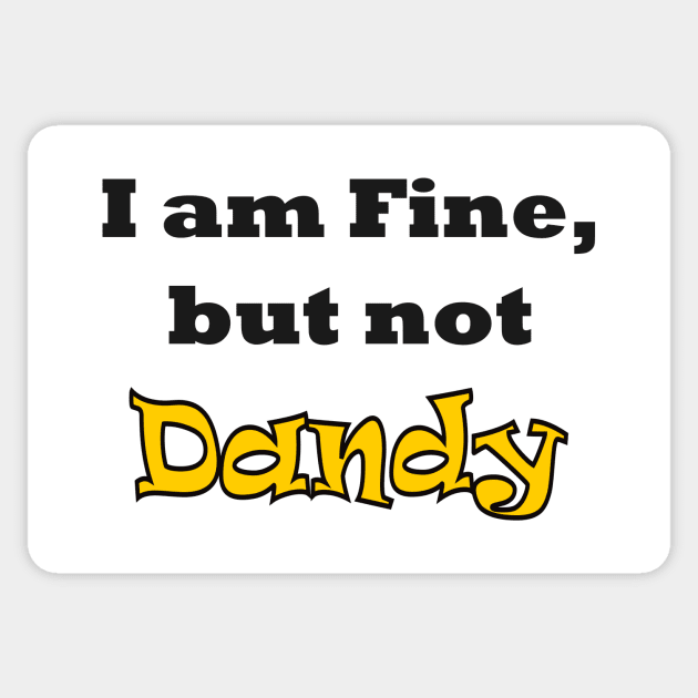 I am Fine, but not Dandy Sticker by AlondraHanley